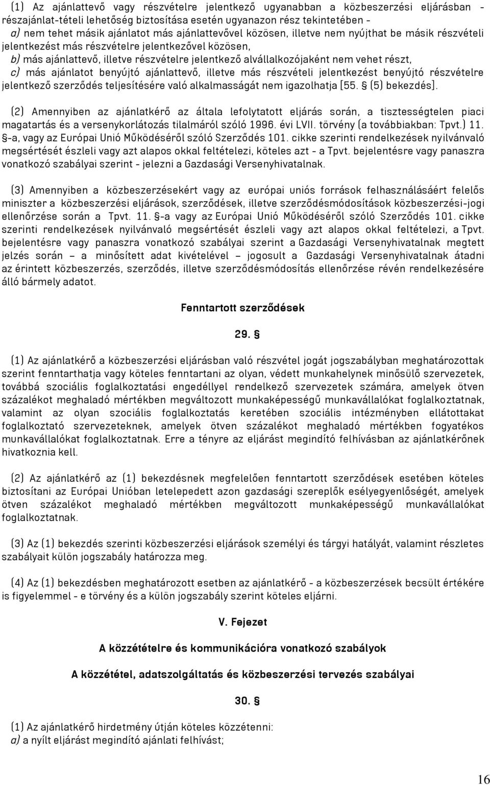 részt, c) más ajánlatot benyújtó ajánlattevő, illetve más részvételi jelentkezést benyújtó részvételre jelentkező szerződés teljesítésére való alkalmasságát nem igazolhatja [55. (5) bekezdés].