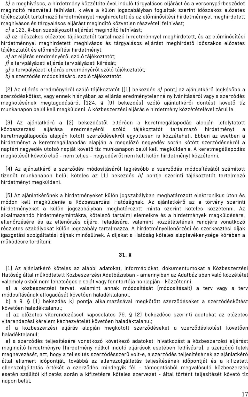 -ban szabályozott eljárást megindító felhívást; d) az időszakos előzetes tájékoztatót tartalmazó hirdetménnyel meghirdetett, és az előminősítési hirdetménnyel meghirdetett meghívásos és tárgyalásos