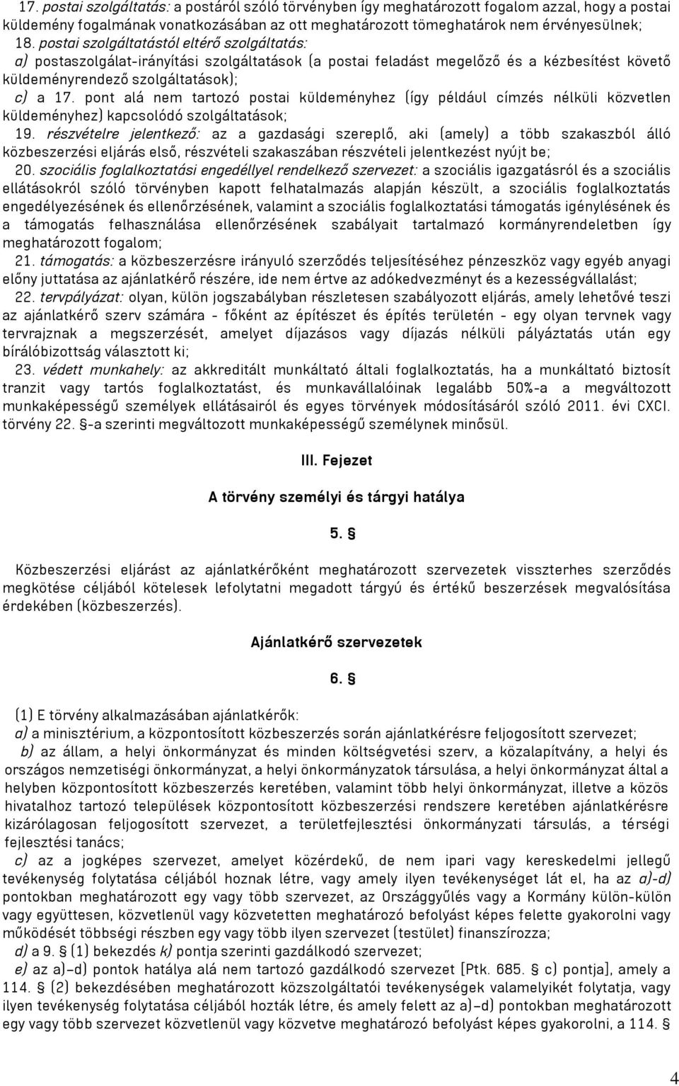 pont alá nem tartozó postai küldeményhez (így például címzés nélküli közvetlen küldeményhez) kapcsolódó szolgáltatások; 19.