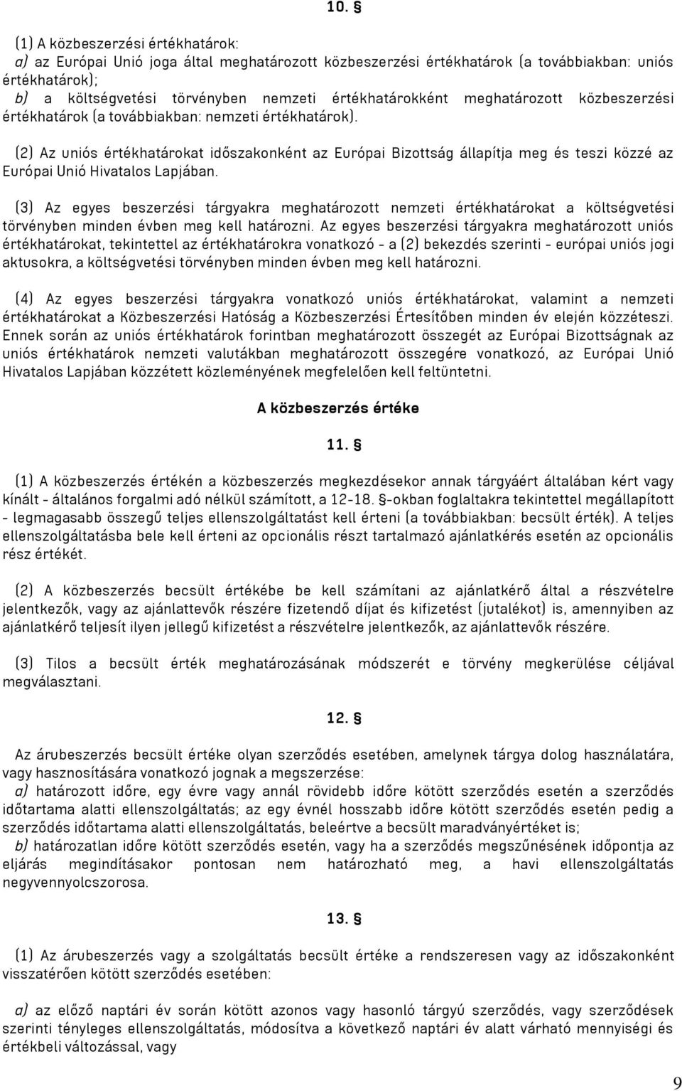 (2) Az uniós értékhatárokat időszakonként az Európai Bizottság állapítja meg és teszi közzé az Európai Unió Hivatalos Lapjában.