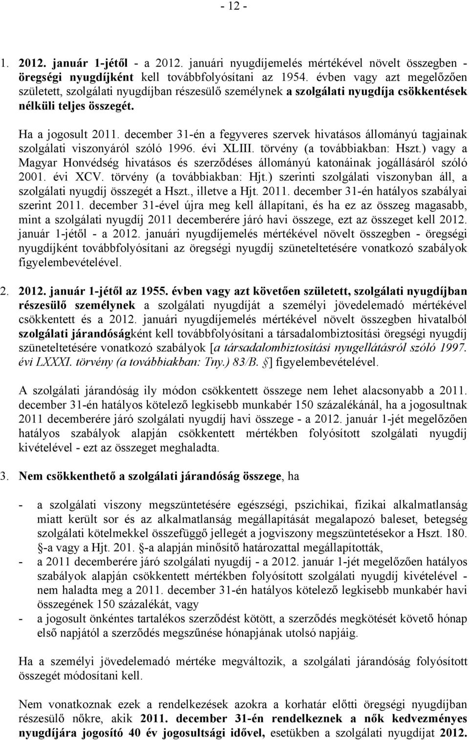 december 31-én a fegyveres szervek hivatásos állományú tagjainak szolgálati viszonyáról szóló 1996. évi XLIII. törvény (a továbbiakban: Hszt.