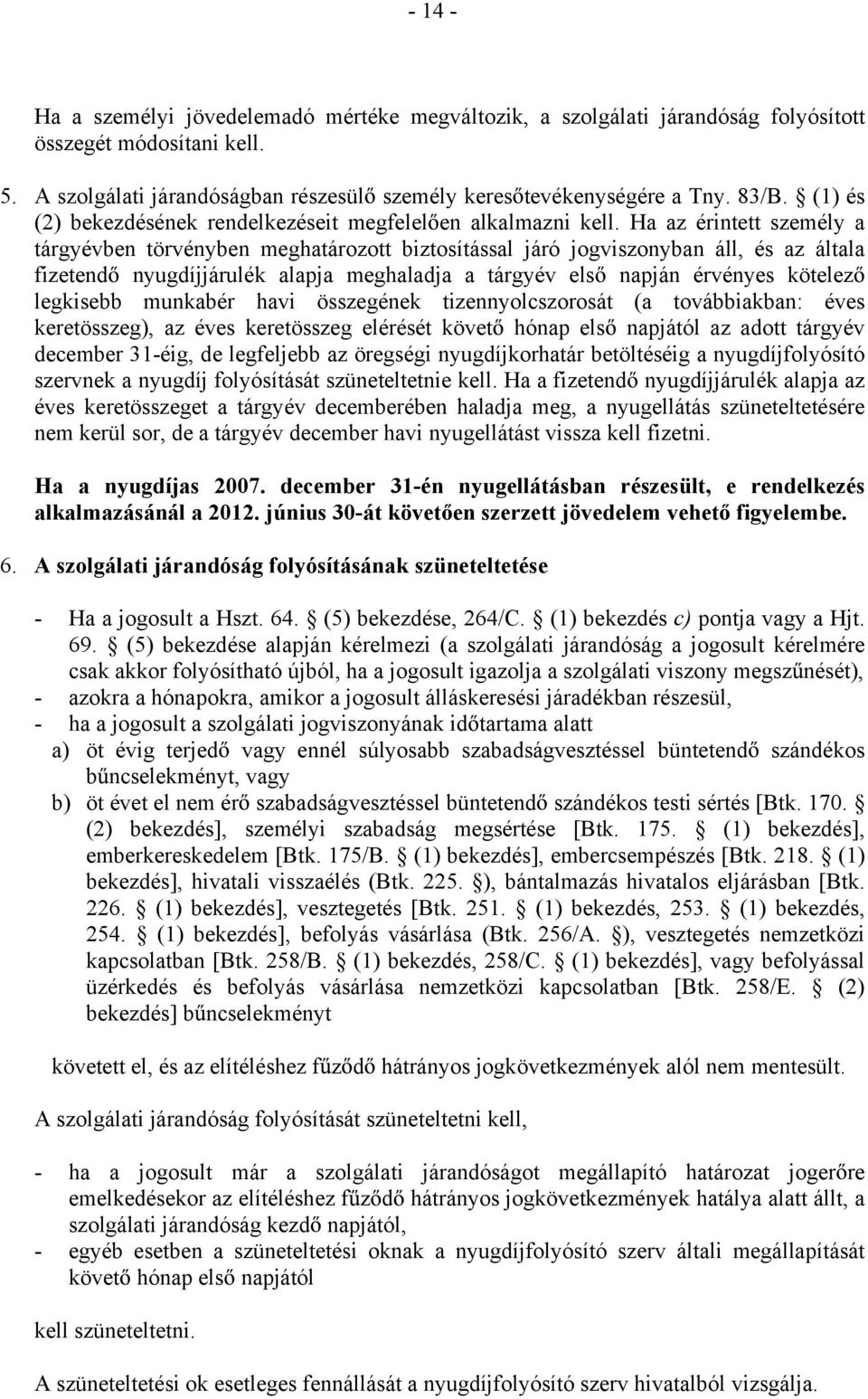 Ha az érintett személy a tárgyévben törvényben meghatározott biztosítással járó jogviszonyban áll, és az általa fizetend nyugdíjjárulék alapja meghaladja a tárgyév els napján érvényes kötelez