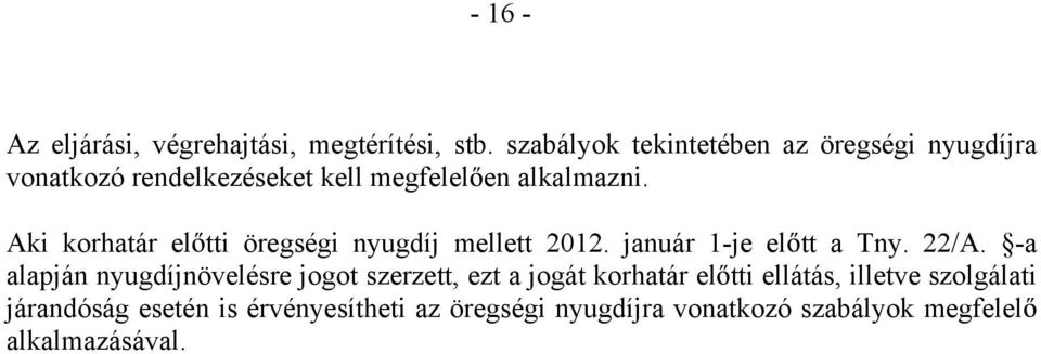 Aki korhatár el tti öregségi nyugdíj mellett 2012. január 1-je el tt a Tny. 22/A.