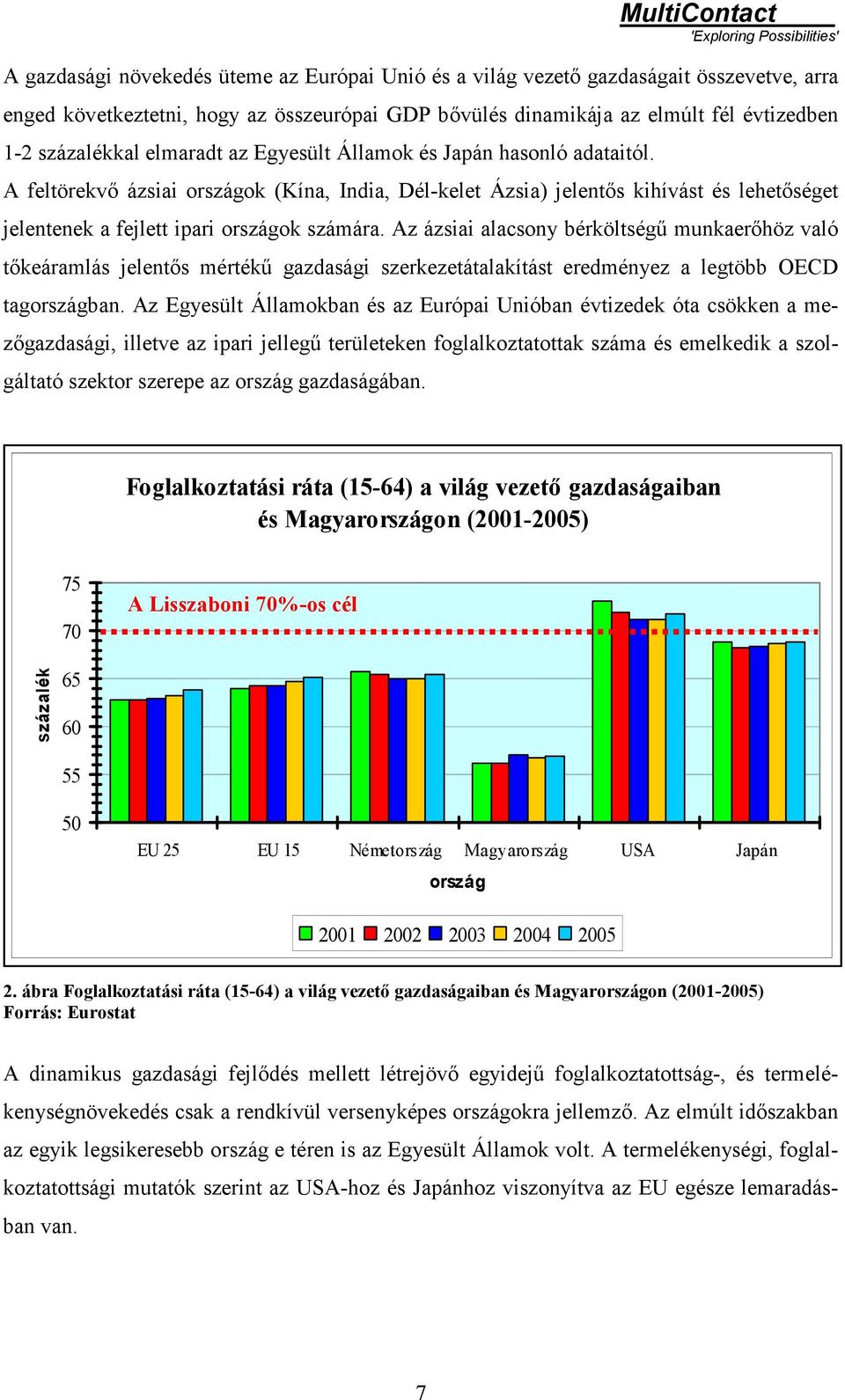 Az ázsiai alacsony bérköltségű munkaerőhöz való tőkeáramlás jelentős mértékű gazdasági szerkezetátalakítást eredményez a legtöbb OECD tagországban.