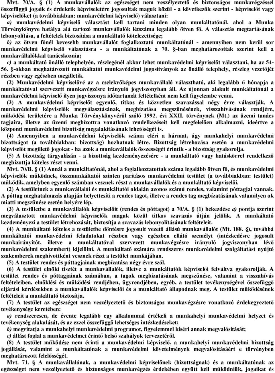 képviselőket (a továbbiakban: munkavédelmi képviselő) választani: a) munkavédelmi képviselő választást kell tartani minden olyan munkáltatónál, ahol a Munka Törvénykönyve hatálya alá tartozó