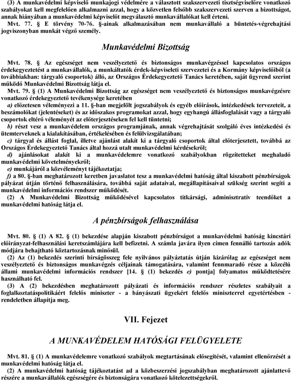 -ainak alkalmazásában nem munkavállaló a büntetés-végrehajtási jogviszonyban munkát végző személy. Munkavédelmi Bizottság Mvt. 78.