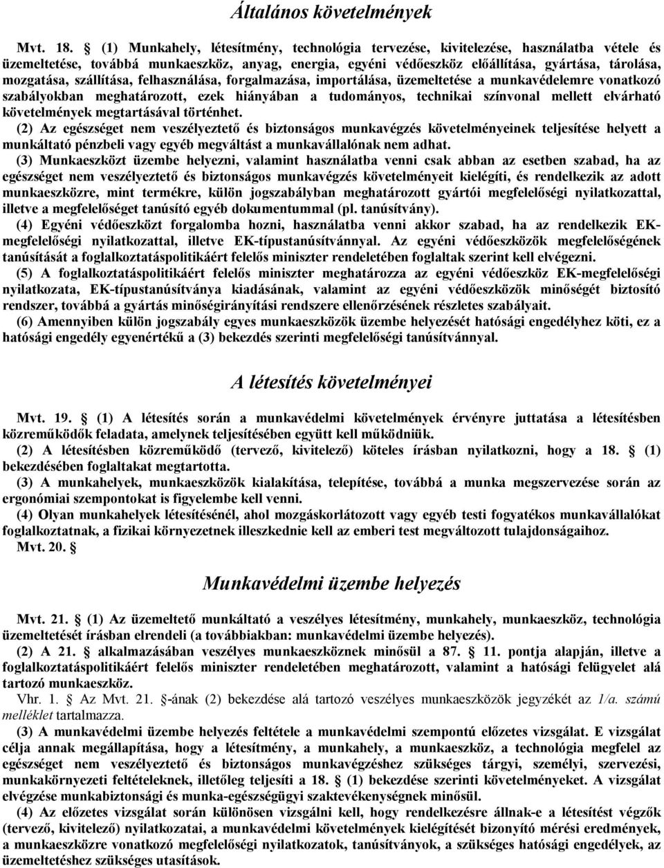 szállítása, felhasználása, forgalmazása, importálása, üzemeltetése a munkavédelemre vonatkozó szabályokban meghatározott, ezek hiányában a tudományos, technikai színvonal mellett elvárható