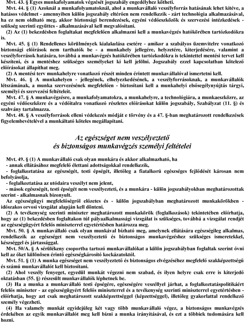 alkalmazásával, ha ez nem oldható meg, akkor biztonsági berendezések, egyéni védőeszközök és szervezési intézkedések - szükség szerinti együttes - alkalmazásával kell megvalósítani.