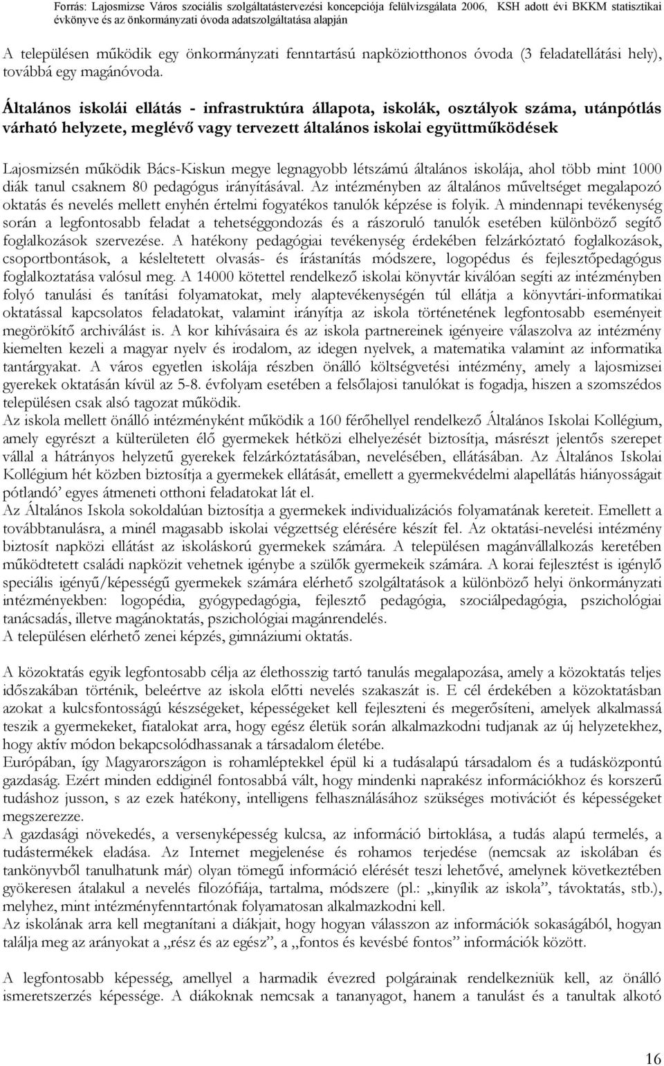 Általános iskolái ellátás - infrastruktúra állapota, iskolák, osztályok száma, utánpótlás várható helyzete, meglévő vagy tervezett általános iskolai együttműködések Lajosmizsén működik Bács-Kiskun