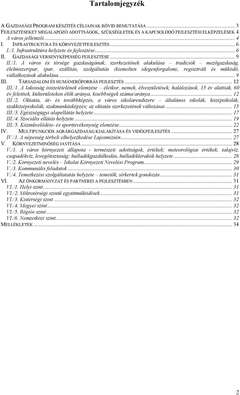 Infrastruktúra helyzete és fejlesztése... 6 II. GAZDASÁGI VERSENYKÉPESSÉG FEJLESZTÉSE... 9 II./1.