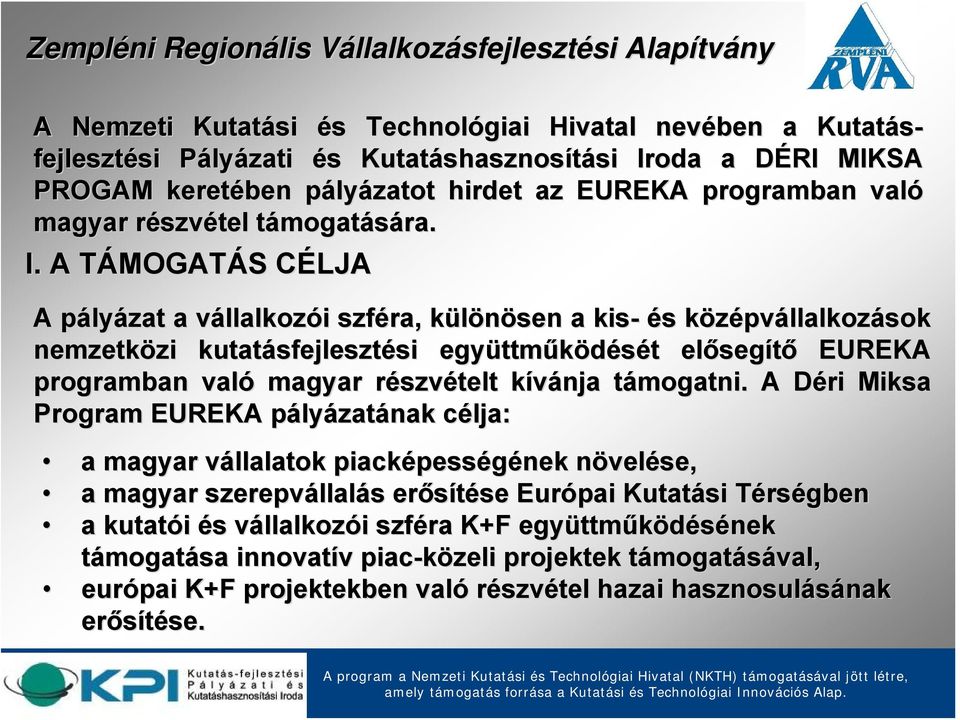 A TÁMOGATT MOGATÁS S CÉLJAC A pályp lyázat a vállalkozv llalkozói i szféra, különösen k a kis- és s középvk pvállalkozások nemzetközi zi kutatásfejleszt sfejlesztési si együttm ttműködését t előseg