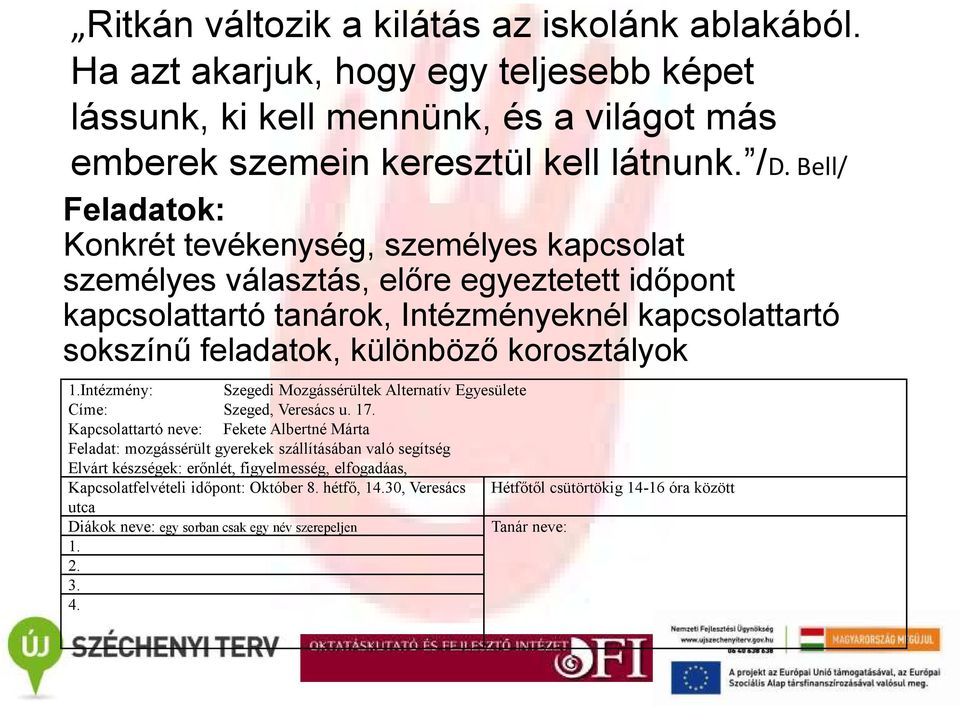 korosztályok 1.Intézmény: Szegedi Mozgássérültek Alternatív Egyesülete Címe: Szeged, Veresács u. 17.
