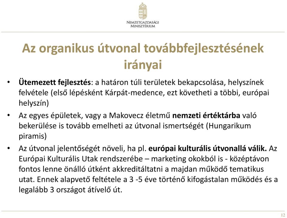 piramis) Az útvonal jelentőségét növeli, ha pl. európai kulturális útvonallá válik.