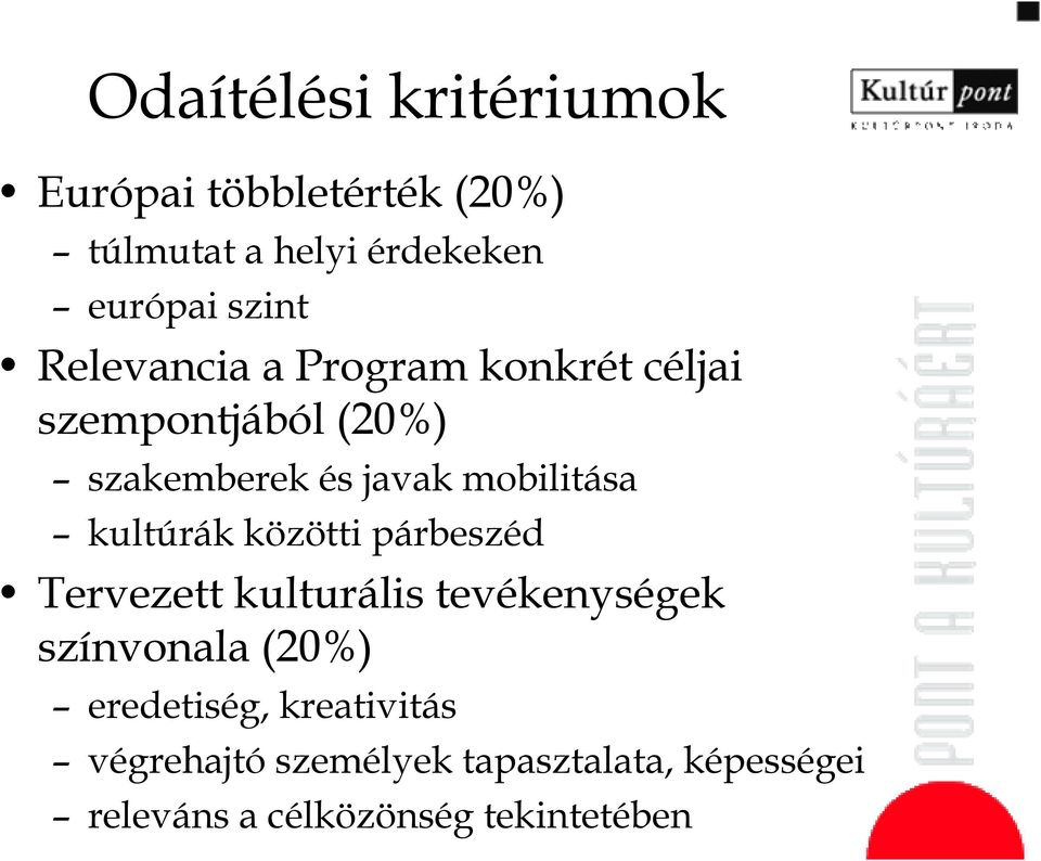 kultúrák közötti párbeszéd Tervezett kulturális tevékenységek színvonala (20%) eredetiség,