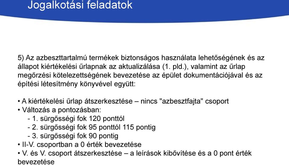 kiértékelési űrlap átszerkesztése nincs "azbesztfajta" csoport Változás a pontozásban: - 1. sürgősségi fok 120 ponttól - 2.