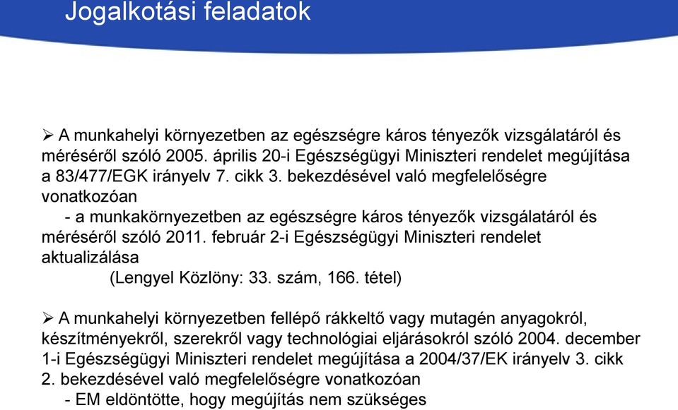 bekezdésével való megfelelőségre vonatkozóan - a munkakörnyezetben az egészségre káros tényezők vizsgálatáról és méréséről szóló 2011.