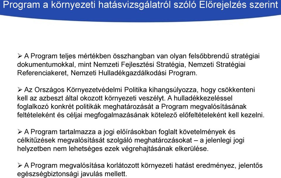 A hulladékkezeléssel foglalkozó konkrét politikák meghatározását a Program megvalósításának feltételeként és céljai megfogalmazásának kötelező előfeltételeként kell kezelni.