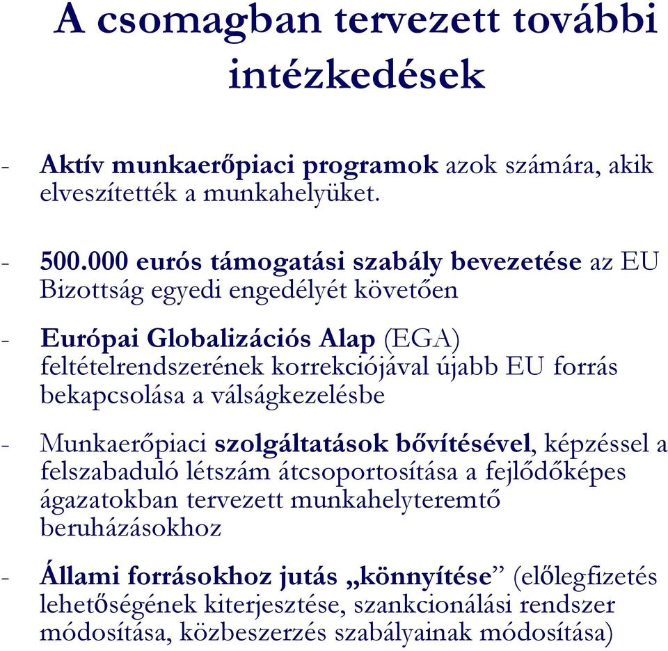 forrás bekapcsolása a válságkezelésbe - Munkaerıpiaci szolgáltatások bıvítésével, képzéssel a felszabaduló létszám átcsoportosítása a fejlıdıképes ágazatokban