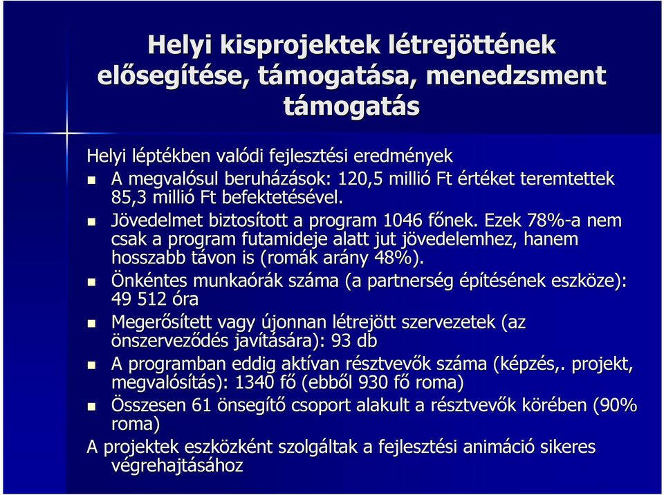 f Ezek 78%-a a nem csak a program futamideje alatt jut jövedelemhez, j hanem hosszabb távon t is (romák k arány 48%).