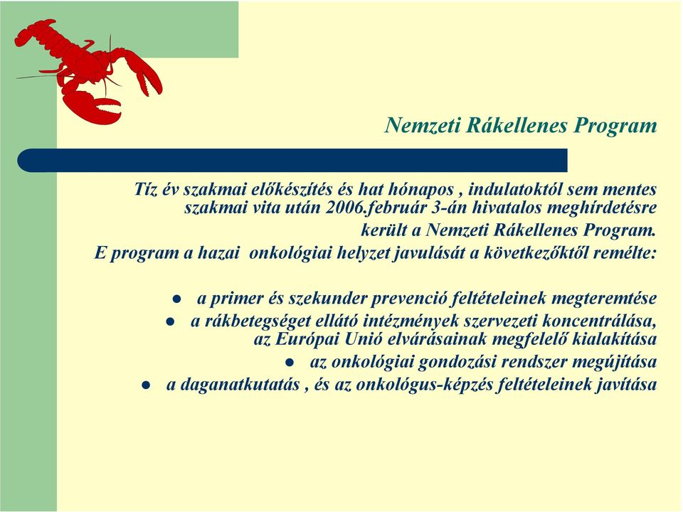 E program a hazai onkológiai helyzet javulását a következőktől remélte: a primer és szekunder prevenció feltételeinek megteremtése a