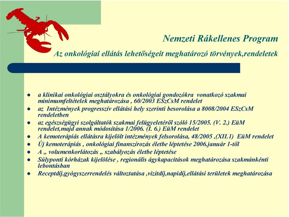 (V. 2.) EüM rendelet,majd annak módosítása 1/2006. (I. 6.) EüM rendelet A kemoterápiás ellátásra kijelölt intézmények felsorolása, 48/2005,(XII.
