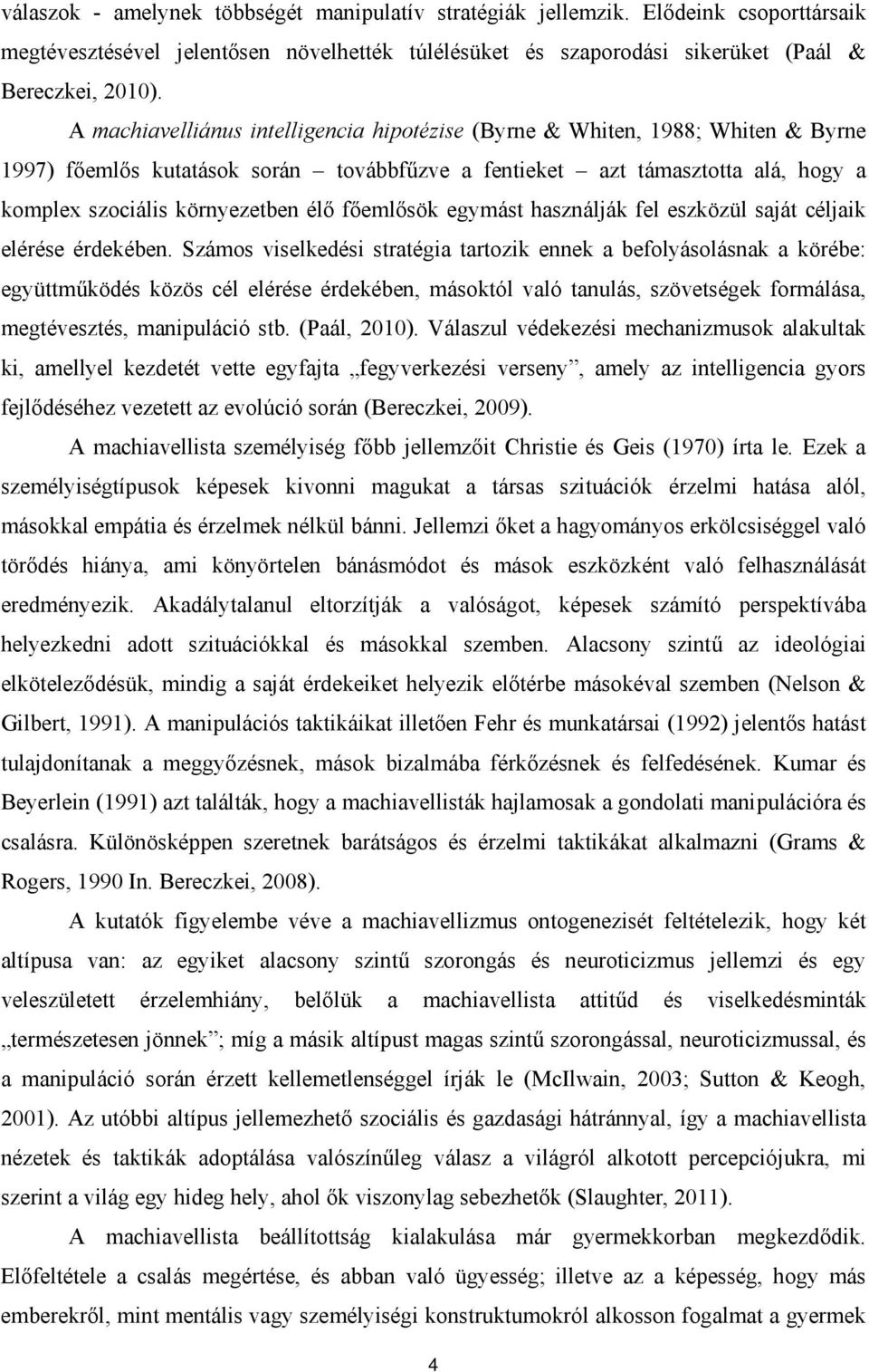 főemlősök egymást használják fel eszközül saját céljaik elérése érdekében.