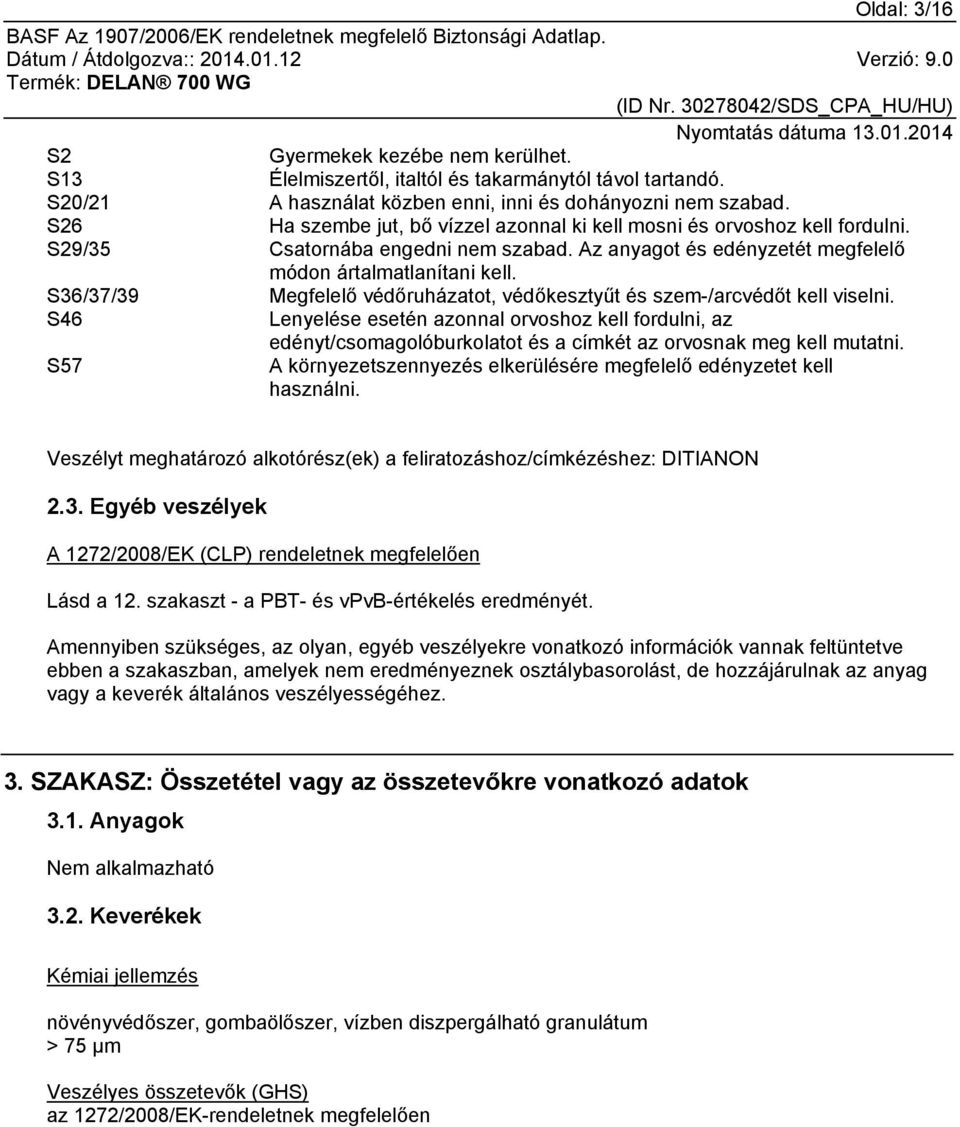 S36/37/39 Megfelelő védőruházatot, védőkesztyűt és szem-/arcvédőt kell viselni.