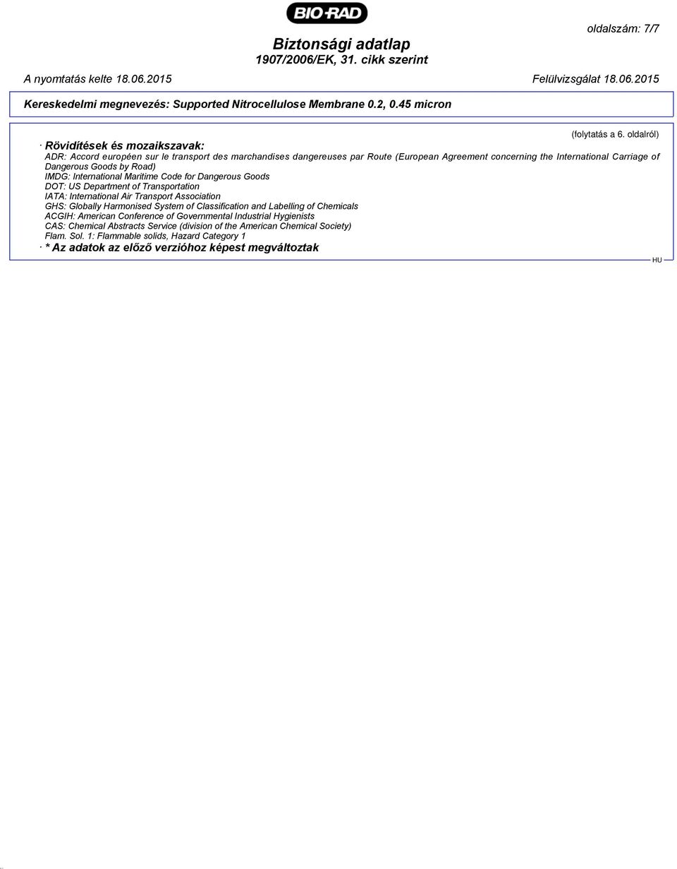 Carriage of Dangerous Goods by Road) IMDG: International Maritime Code for Dangerous Goods DOT: US Department of Transportation IATA: International Air Transport