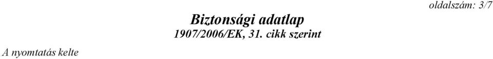 Hagyjuk megszilárdulni és mechanikusan vegyük fel. A felvett anyag eltávolításáról gondoskodjunk az előírásoknak megfelelően. 6.4 Hivatkozás más szakaszokra A biztonságos kezeléshez lásd a 7.