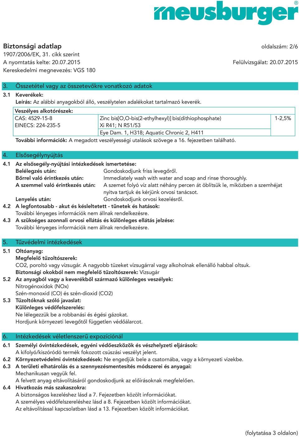 1, H318; Aquatic Chronic 2, H411 További információk: A megadott veszélyességi utalások szövege a 16. fejezetben található. 4. Elsősegélynyújtás 4.