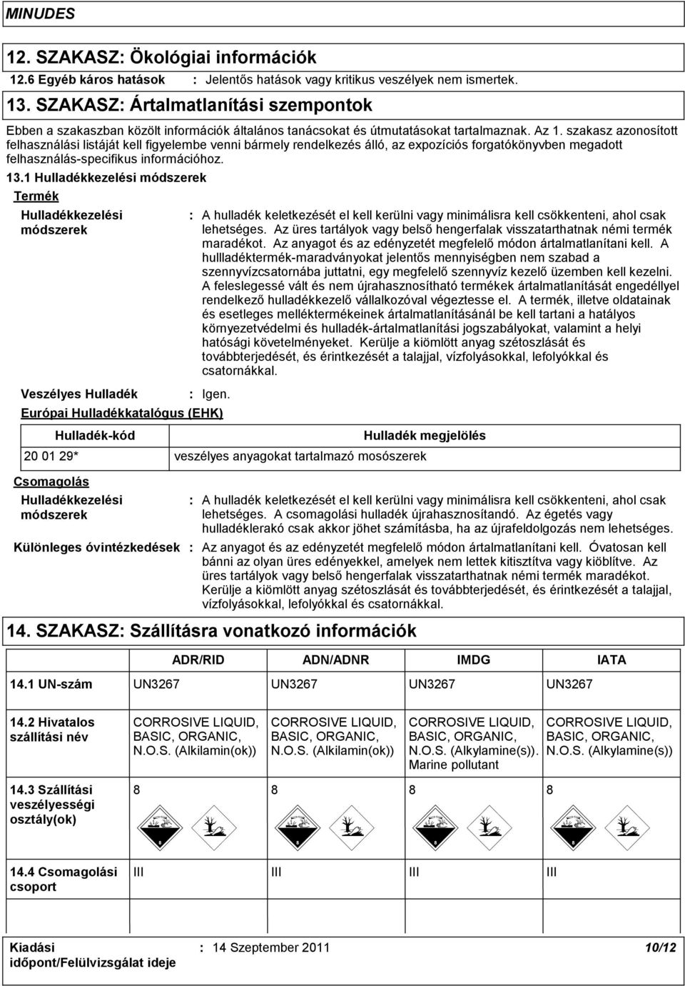 szakasz azonosított felhasználási listáját kell figyelembe venni bármely rendelkezés álló, az expozíciós forgatókönyvben megadott felhasználás-specifikus információhoz. 13.