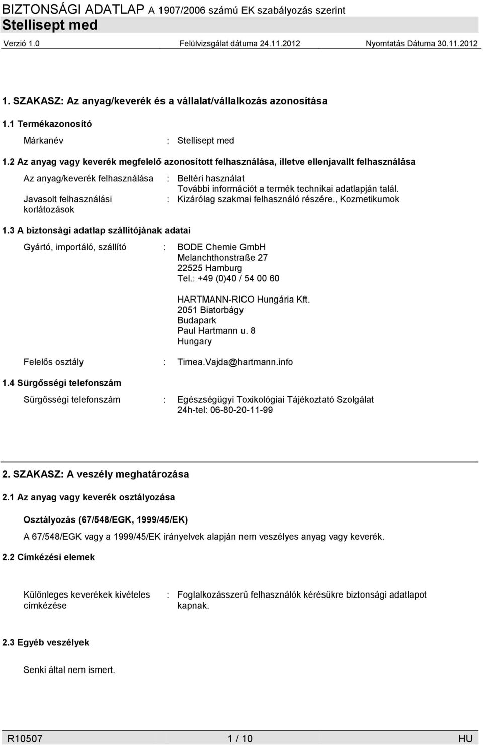 3 A biztonsági adatlap szállítójának adatai Gyártó, importáló, szállító : BODE Chemie GmbH Melanchthonstraße 27 22525 Hamburg Tel.