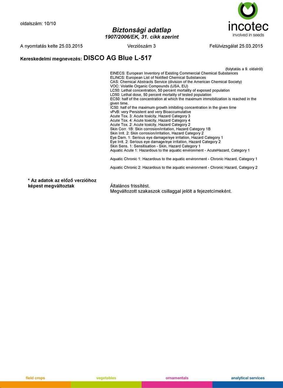 Chemical Society) VOC: Volatile Organic Compounds (USA, EU) LC50: Lethal concentration, 50 percent mortality of exposed population LD50: Lethal dose, 50 percent mortality of tested population EC50: