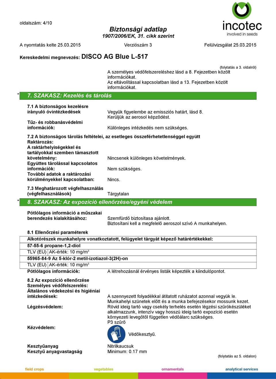 Tűz- és robbanásvédelmi információk: Különleges intézkedés nem szükséges. 7.