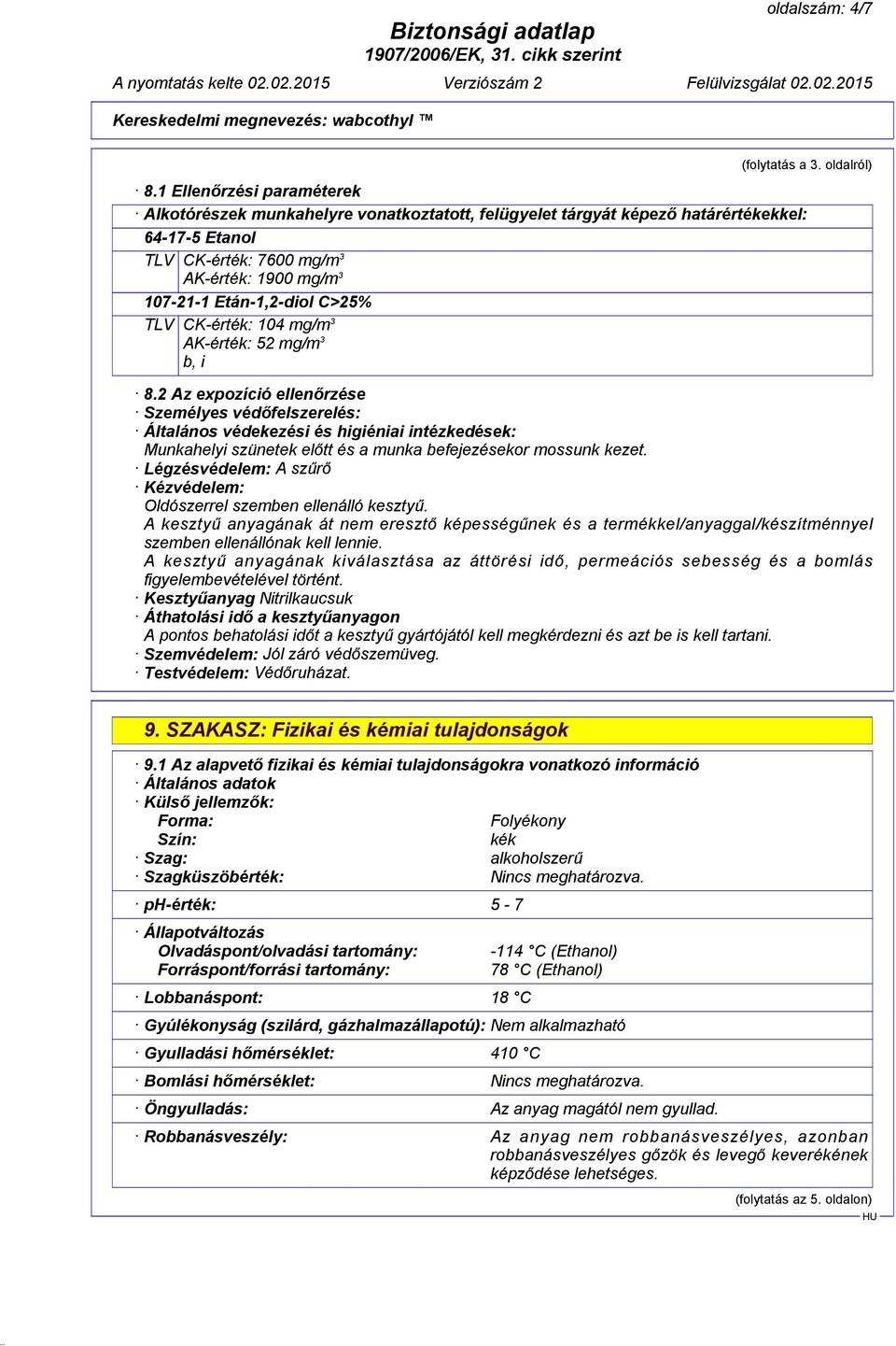 C>25% TLV CK-érték: 104 mg/m 3 AK-érték: 52 mg/m 3 b, i 8.