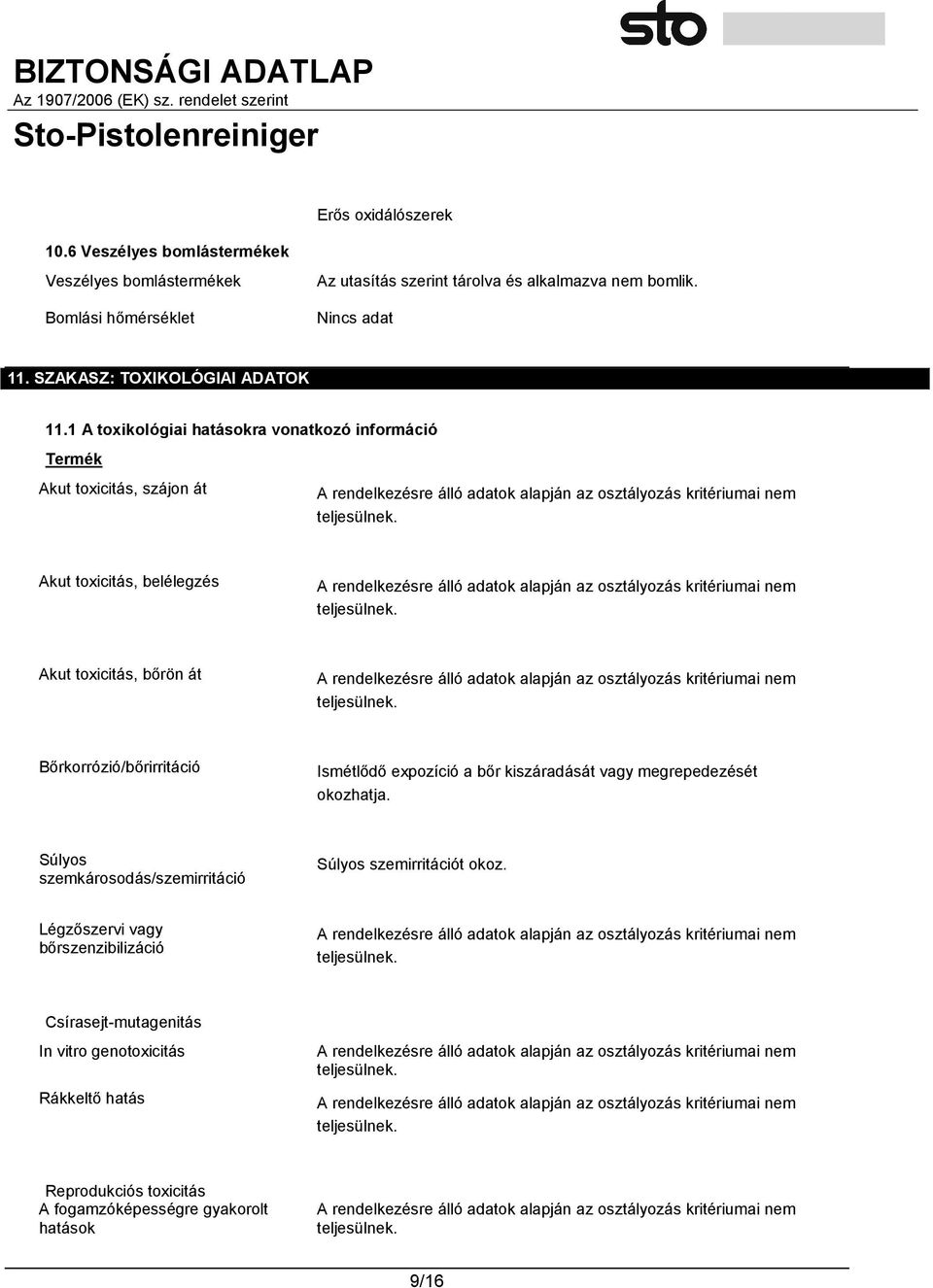 1 A toxikológiai hatásokra vonatkozó információ Termék Akut toxicitás, szájon át Akut toxicitás, belélegzés Akut toxicitás, bőrön át Bőrkorrózió/bőrirritáció