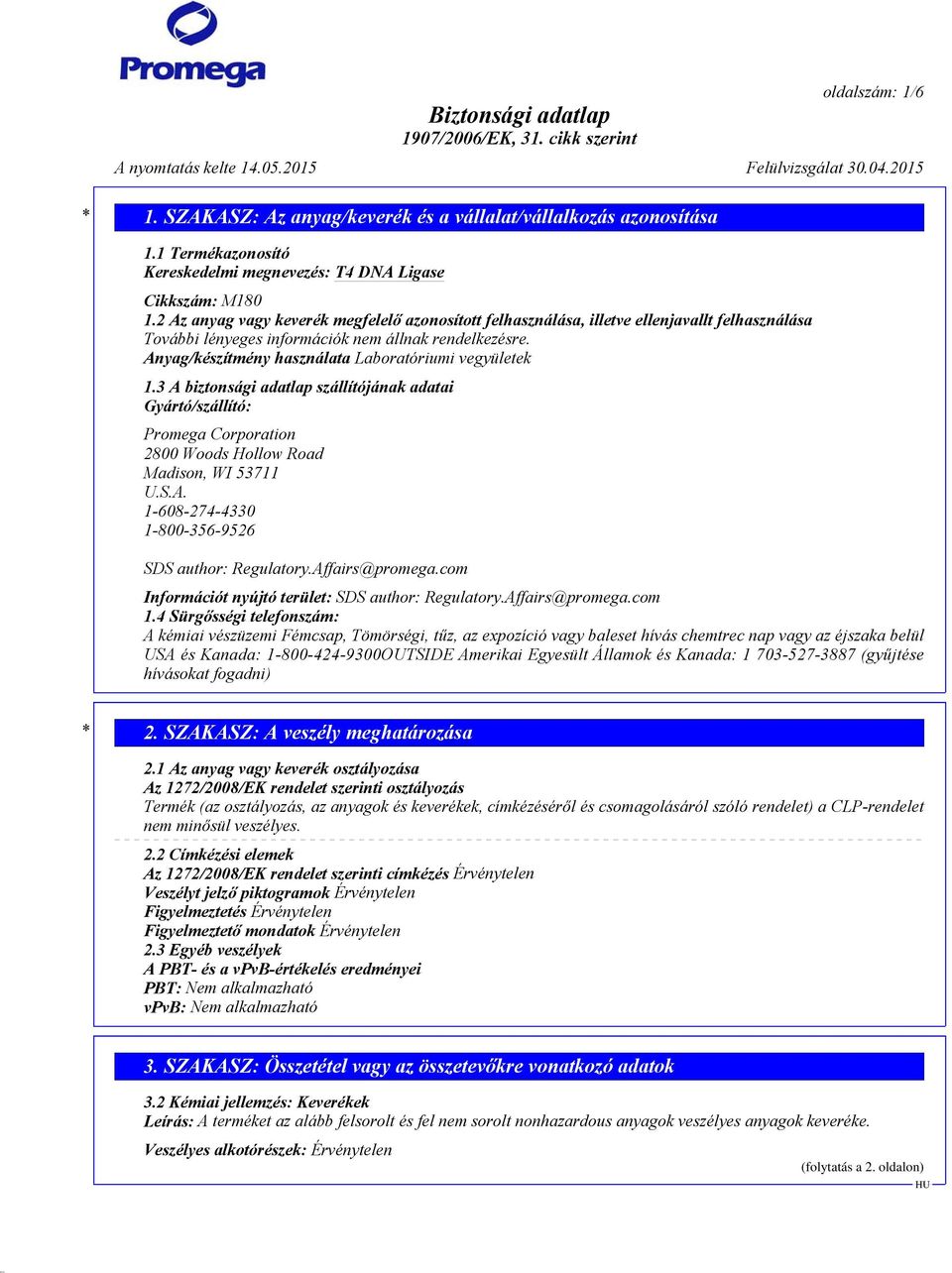 Anyag/készítmény használata Laboratóriumi vegyületek 1.3 A biztonsági adatlap szállítójának adatai Gyártó/szállító: Promega Corporation 2800 Woods Hollow Road Madison, WI 53711 U.S.A. 1-608-274-4330 1-800-356-9526 SDS author: Regulatory.