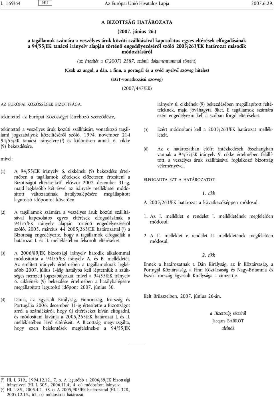 módosításáról (az értesítés a C(2007) 2587.