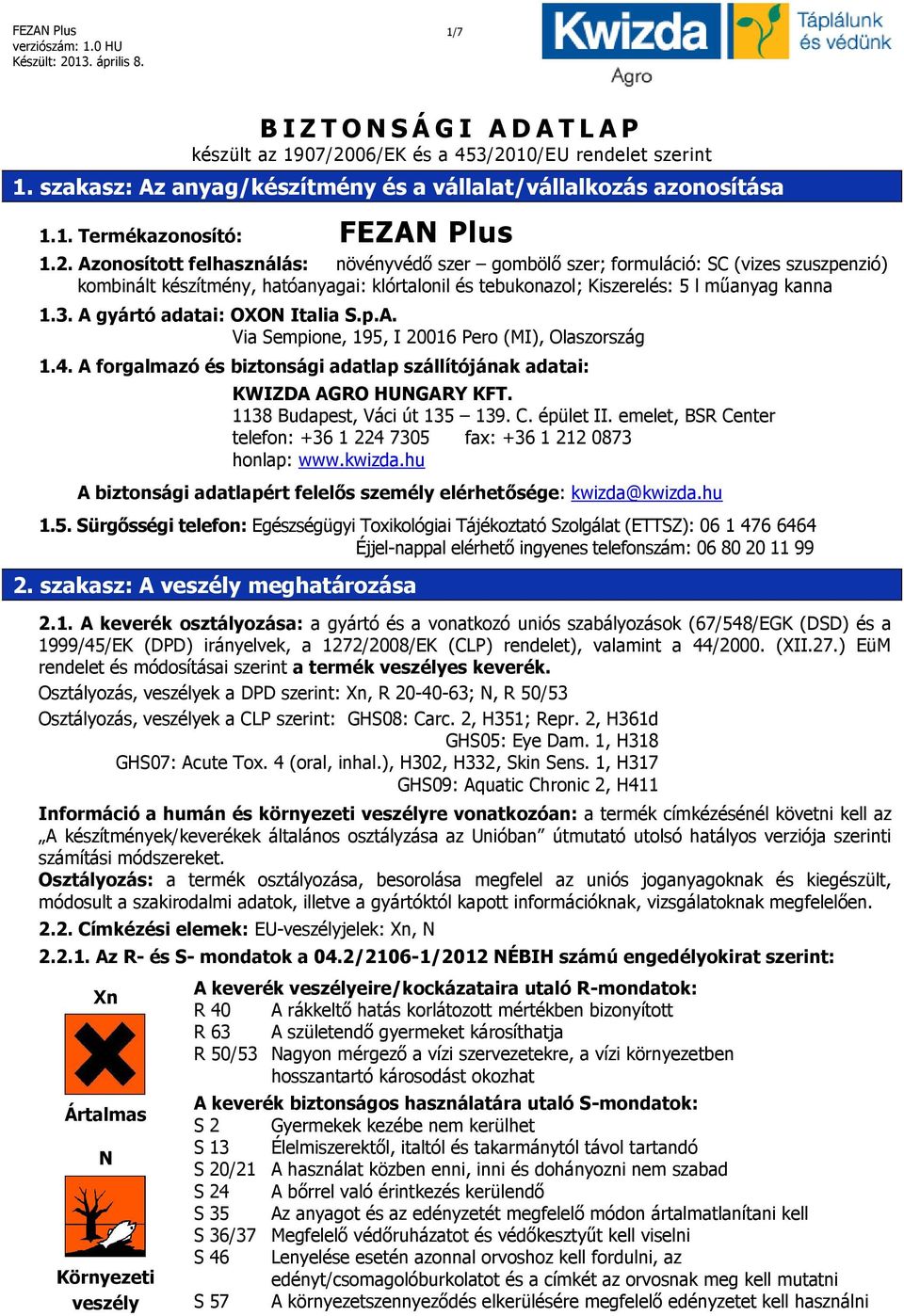 A gyártó adatai: OXON Italia S.p.A. Via Sempione, 195, I 20016 Pero (MI), Olaszország 1.4. A forgalmazó és biztonsági adatlap szállítójának adatai: KWIZDA AGRO HUNGARY KFT.