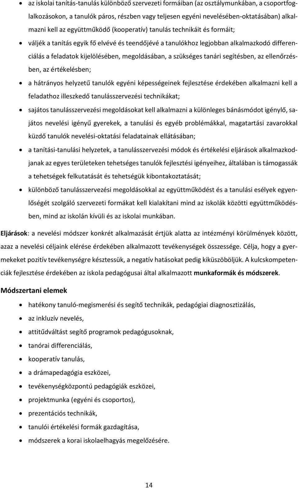 szükséges tanári segítésben, az ellenőrzésben, az értékelésben; a hátrányos helyzetű tanulók egyéni képességeinek fejlesztése érdekében alkalmazni kell a feladathoz illeszkedő tanulásszervezési