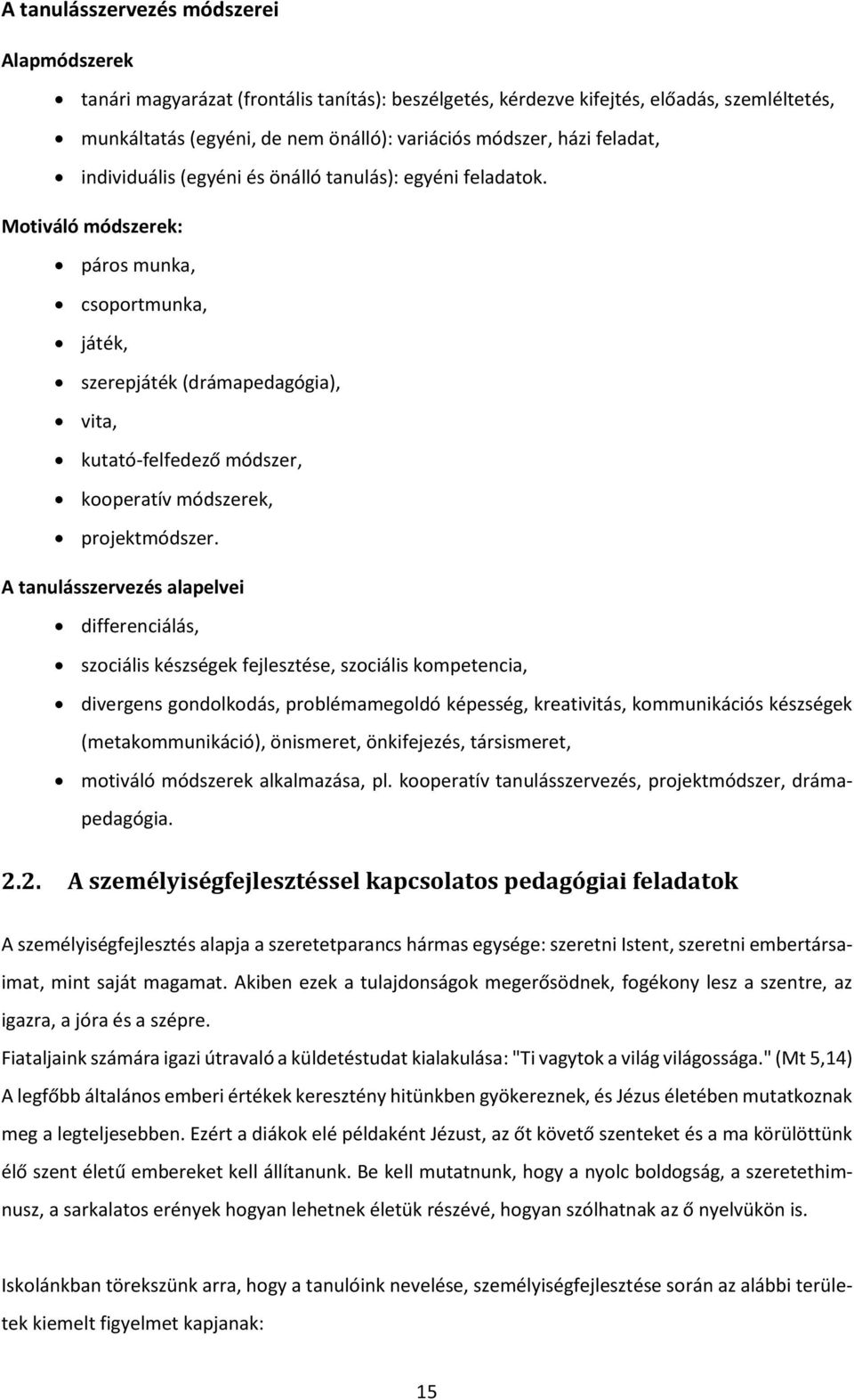 Motiváló módszerek: páros munka, csoportmunka, játék, szerepjáték (drámapedagógia), vita, kutató-felfedező módszer, kooperatív módszerek, projektmódszer.