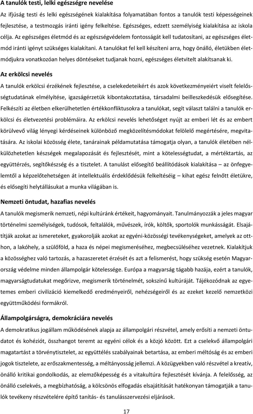 A tanulókat fel kell készíteni arra, hogy önálló, életükben életmódjukra vonatkozóan helyes döntéseket tudjanak hozni, egészséges életvitelt alakítsanak ki.