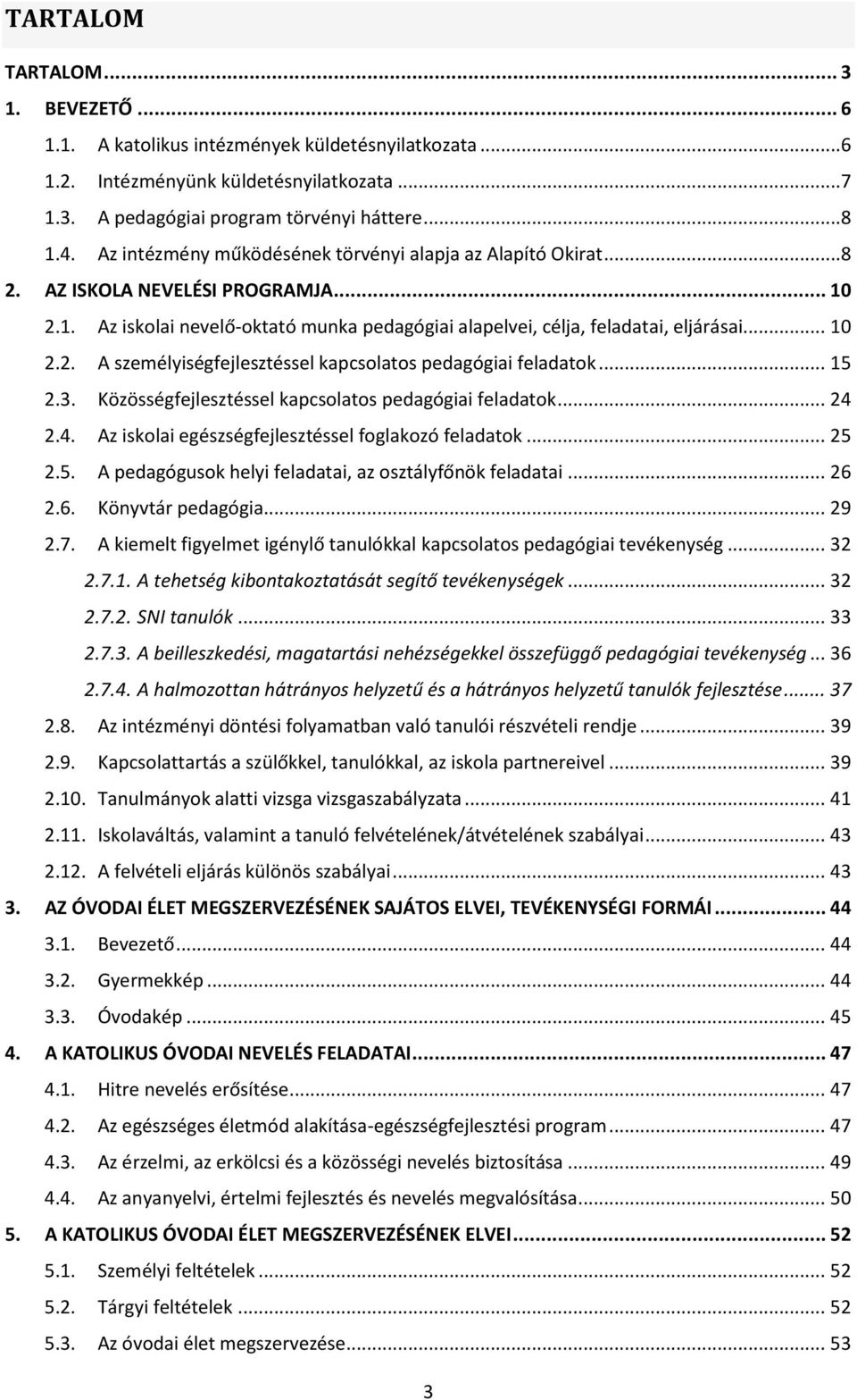 .. 15 2.3. Közösségfejlesztéssel kapcsolatos pedagógiai feladatok... 24 2.4. Az iskolai egészségfejlesztéssel foglakozó feladatok... 25 2.5. A pedagógusok helyi feladatai, az osztályfőnök feladatai.