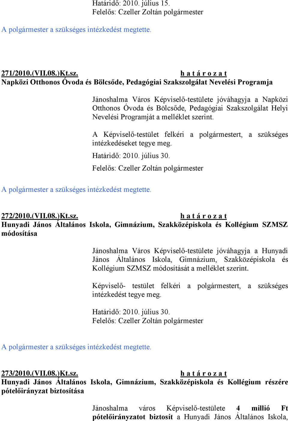 Napközi Otthonos Óvoda és Bölcsőde, Pedagógiai Szakszolgálat Nevelési Programja Jánoshalma Város Képviselő-testülete jóváhagyja a Napközi Otthonos Óvoda és Bölcsőde, Pedagógiai Szakszolgálat Helyi