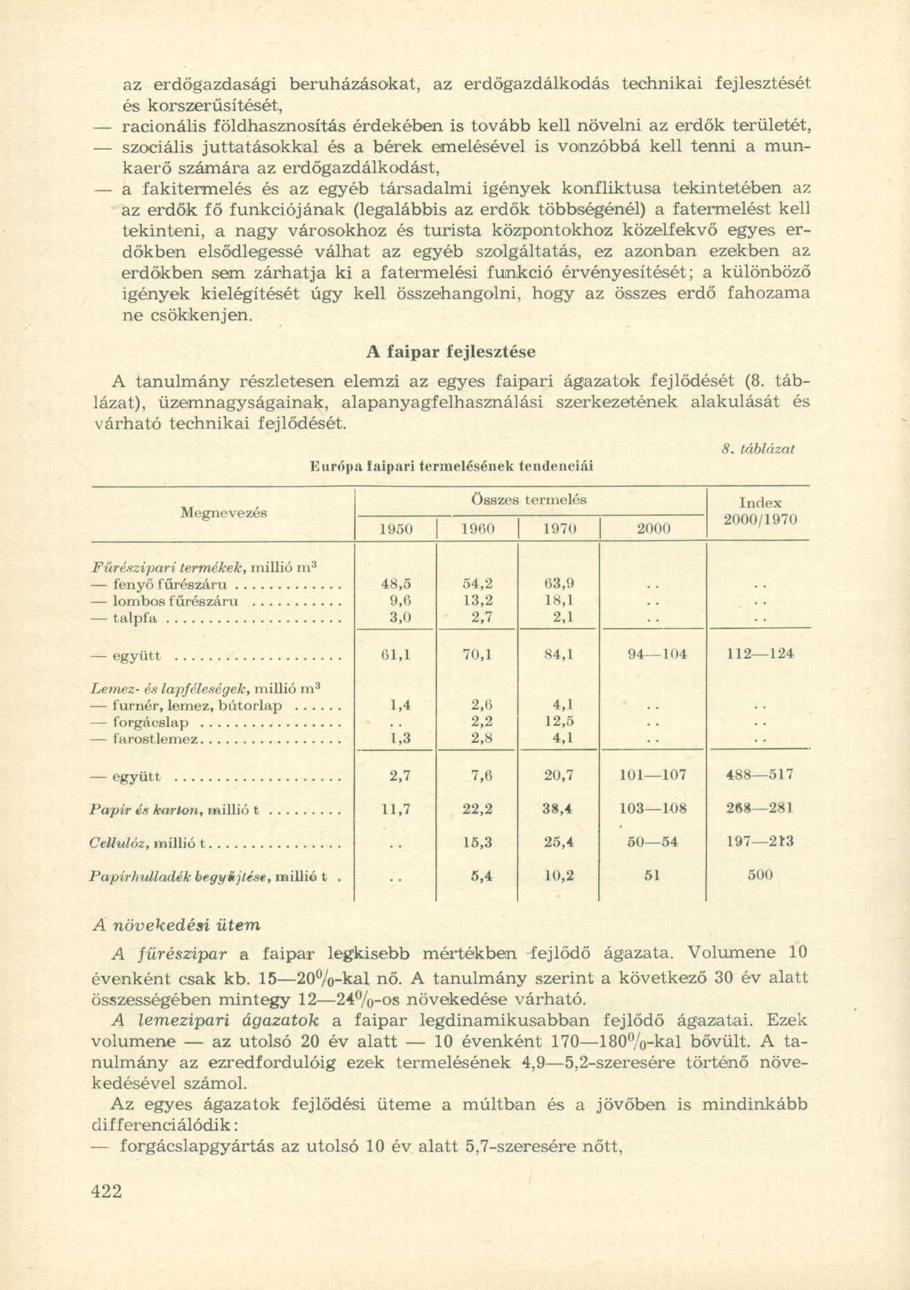 az erdőgazdasági beruházásokat, az erdőgazdálkodás technikai fejlesztését és korszerűsítését, racionális földhasznosítás érdekében is tovább kell növelni az erdők területét, szociális juttatásokkal