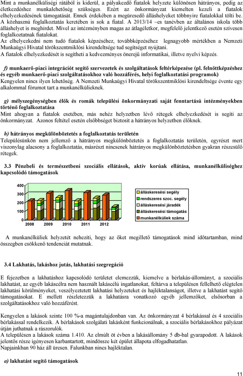 A közhasznú foglalkoztatás keretében is sok a fiatal. A 2013/14 es tanévben az általános iskola több álláshelyet is meghirdet.