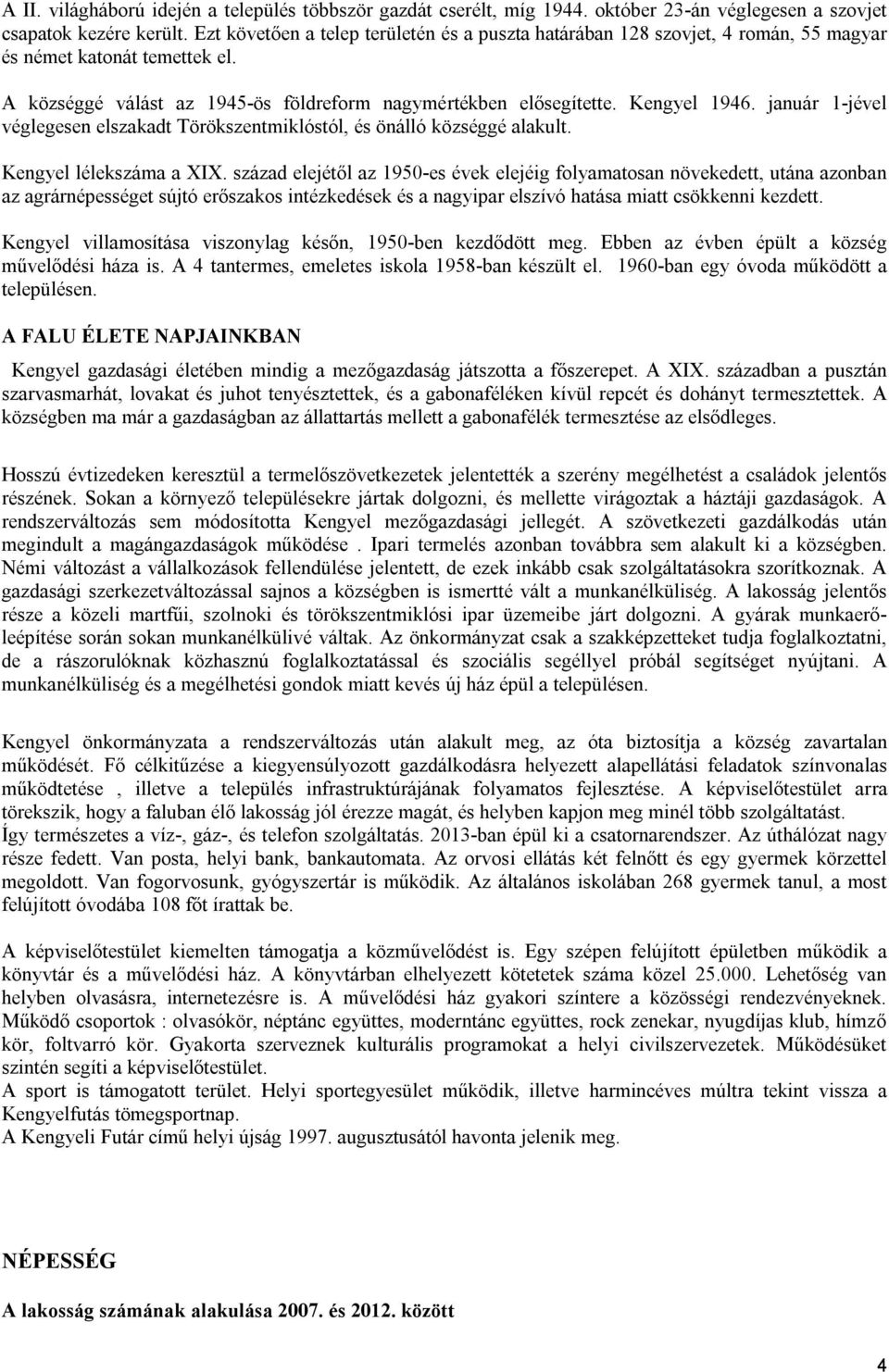 január 1-jével véglegesen elszakadt Törökszentmiklóstól, és önálló községgé alakult. Kengyel lélekszáma a XIX.