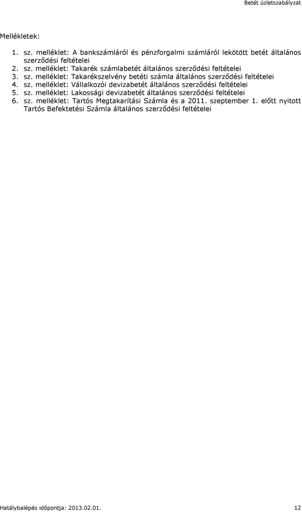 sz. melléklet: Lakossági devizabetét általános szerződési feltételei 6. sz. melléklet: Tartós Megtakarítási Számla és a 2011. szeptember 1.