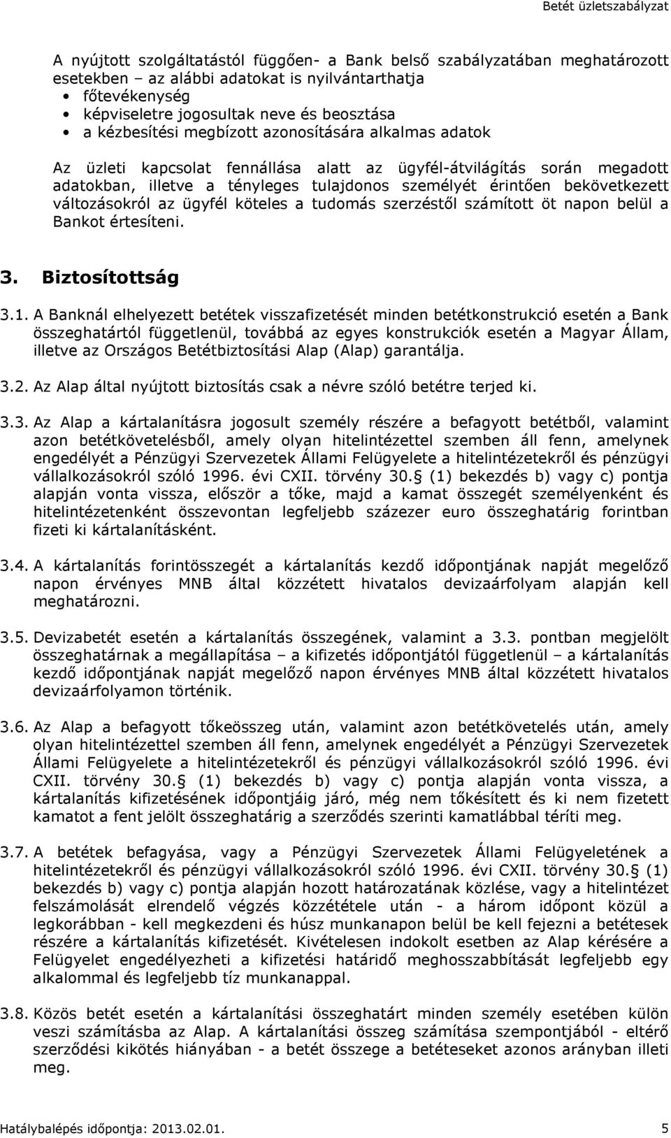 változásokról az ügyfél köteles a tudomás szerzéstől számított öt napon belül a Bankot értesíteni. 3. Biztosítottság 3.1.