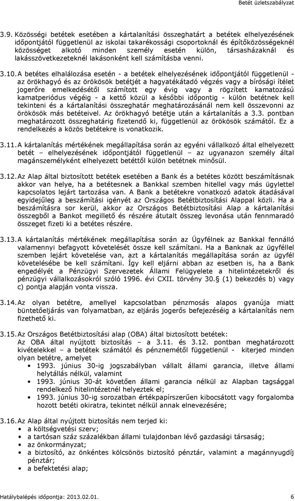 A betétes elhalálozása esetén - a betétek elhelyezésének időpontjától függetlenül - az örökhagyó és az örökösök betétjét a hagyatékátadó végzés vagy a bírósági ítélet jogerőre emelkedésétől számított